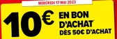 Mercredi 17 Mai 10€ en bon d'achat dès 50€ d'achat